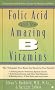 Folic Acid and the Amazing B Vitamins: A Question-And-Answer Guide for Women and Men