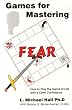 Games for Mastering Fear: How to Play the Game of Life with a Calm Confidence