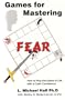 Games for Mastering Fear: How to Play the Game of Life with a Calm Confidence