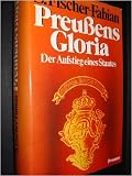 Preu&szlig;ens Gloria - Der Aufstieg eines Staates - Siegfried Fischer-Fabian, Siegfried Fischer- Fabian