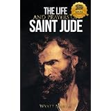 The Life and Prayers of Saint Jude the Apostle ~ Wyatt North