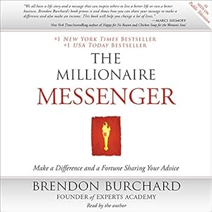 The Millionaire Messenger: Make a Difference and a Fortune Sharing Your Advice