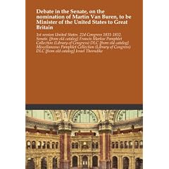 Debate in the Senate, on the nomination of Martin Van Buren, to be Minister of the United States to Great Britain