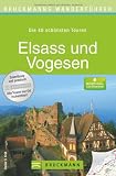 Wanderf&uuml;hrer Elsass und Vogesen: Die 40 sch&ouml;nsten Touren zum Wandern am Rhein, rund um Stra&szlig;burg, Colmar, Riquewihr, Thann und la Petite Pierre, mit Wanderkarte und GPS-Daten zum Download - Rainer D. Kr&ouml;ll