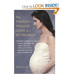 The Thinking Woman's Guide to a Better Birth by Henci Goer and Rhonda Wheeler