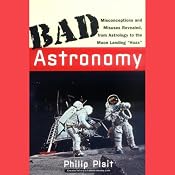 Bad Astronomy: Misconceptions and Misuses Revealed, from Astrology to the Moon Landing 'Hoax' | [Philip Plait]