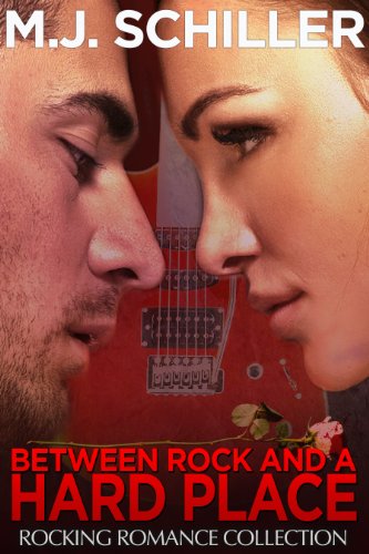 BETWEEN ROCK AND A HARD PLACE (Rocking Romance series Book 3), by M. J. Schiller