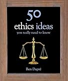 50 ethics ideas you really need to know