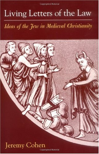 Living Letters of the Law: Ideas of the Jew in Medieval Christianity (S. Mark Taper Foundation Imprint in Jewish Studies)