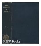 The Legacy of Israel Essays By Sir George Adam Smith, E. Bevan, F. C. Burkitt, R. T. Herford, A G Charles, D. Singer, C Box W B. Selbie N. Isaacs L Roth A Meillet Laurie Magnus, C. G. Montifiore