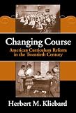 Changing Course: American Curriculum Reform in the 20th Century (Reflective History, 8)