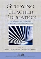 Studying Teacher Education: The Report of the AERA Panel on Research and Teacher Education