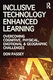 Inclusive technology enhanced learning : overcoming cognitive, physical, emotional and geographic challenges