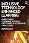 Inclusive Technology Enhanced Learning: Overcoming Cognitive, Physical, Emotional, and Geographic Challenges