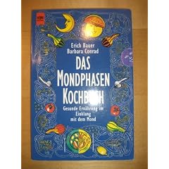 Das Mondphasen- Kochbuch. Gesunde Ern�hrung im Einklang mit dem Mond.