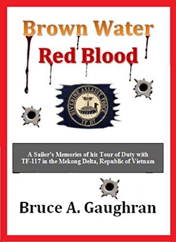 Brown Water Red Blood: A Sailor's Memories of his Tour of Duty with TF-117 in the Mekong Delta, Republic of Vietnam