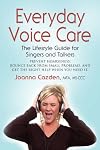 EVERYDAY VOICE CARE: The Lifestyle Guide for Singers and Talkers