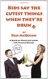 Kids Say The Cutest Things When They're Drunk