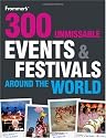 300 Unmissable Events and Festivals Around the World (Frommer's Day by Day - Pocket)