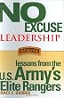 No Excuse Leadership: Lessons from the U.S. Army's Elite Rangers No Excuse Leadership: Lessons from the U.S. Army's Elite Rangers