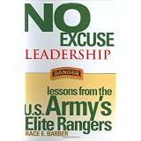 No Excuse Leadership: Lessons from the U.S. Army's Elite Rangers ~ Brace E. Barber