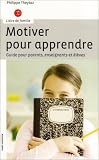 Motiver pour apprendre : Guide pour parents, enseignants et �l�ves