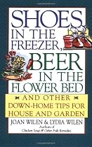 Shoes in the Freezer, Beer in the Flower Bed: And Other Down-Home Tips for House and Garden