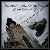 Mac Miller - Nikes On My Feet (Cover Version) - Single [Explicit]