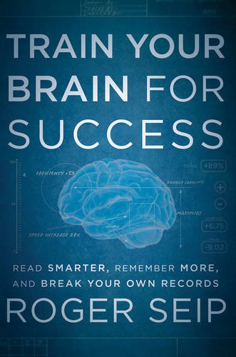 Train Your Brain For Success: Read Smarter, Remember More, and Break Your Own Records