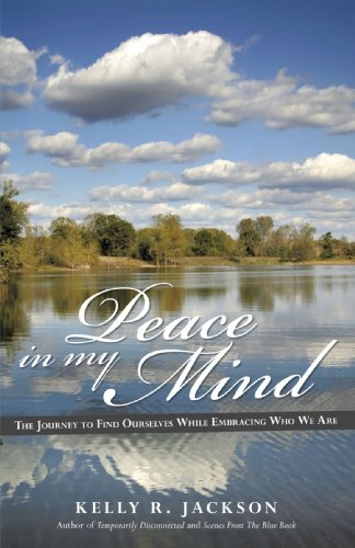 Peace In My Mind: The Journey To Find Ourselves While Embracing Who We Are