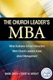 read full review The Church Leader's MBA: What Business School Instructors Wish Church Leaders Knew about Management