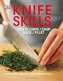 Knife skills : how to carve, chop, slice, fillet