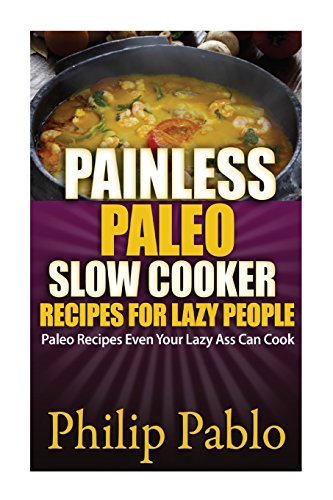 painless paleo slow cooker recipes for lazy people paleo slow cooker recipes even your lazy ass can cook