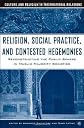 Religion, Social Practice, and Contested Hegemonies: Reconstructing the Public Sphere in Muslim Majority Societies (Culture and Religion in International Relations)