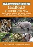 A naturalist's guide to the mammals of south-east Asia : Brunei, Cambodia, Indonesia, Laos, Malaysia, Myanmar, the Philippines, Singapore, Thailand, and Vietnam