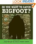 So You Want to Catch Bigfoot? (Judy M...