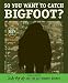 So You Want to Catch Bigfoot? (Judy Moody Movie Tie-In)