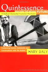 Quintessence...Realizing the Archaic Future: A Radical Elemental Feminist Manifesto