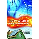 Renewable Energy Made Easy: Free Energy from Solar, Wind, Hydropower, and Other Alternative Energy Sources