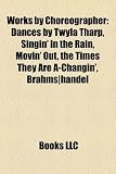 Works by Choreographer (Study Guide): Dances by Twyla Tharp, Singin' in the Rain, Movin' Out, the Times They Are A-Changin', Brahms-Handel