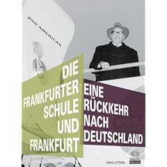 Die Frankfurter Schule und Frankfurt: Eine R�ckkehr nach Deutschland