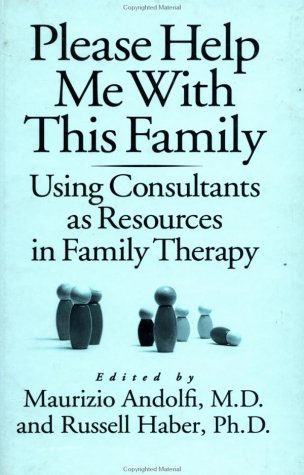By M. Andolfi - Please Help Me With This Family: Using Consultants As Resources In Family Therapy