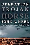 Operation Trojan Horse: The Classic Breakthrough Study of UFOs