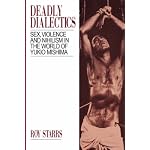 Deadly Dialectics: Sex, Violence, and Nihilism in the World of Yukio Mishima book cover