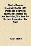 Musical Groups Disestablished in 1972: Creedence Clearwater Revival, Mc5, Martha and the Vandellas, Skid Row, the Masters Apprentices, the Move