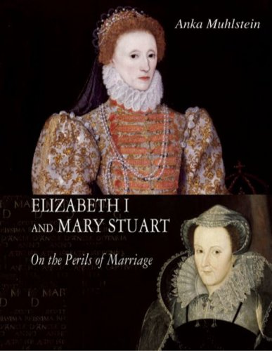 Elizabeth I and Mary Stuart: The Perils of Marriage