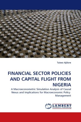 FINANCIAL SECTOR POLICIES AND CAPITAL FLIGHT FROM NIGERIA: A Macroeconometric Simulation Analysis of Causal Nexus and Implications for Macroeconomic Policy  Management