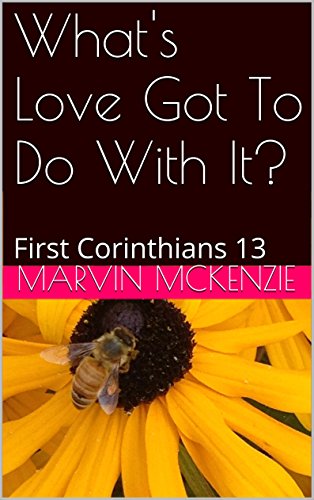 What's Love Got To Do With It?: First Corinthians 13 (Bible Study Series Book 2)