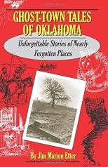 Ghost-Town Tales of Oklahoma: Unforgettable Stories of Nearly Forgotten Places
