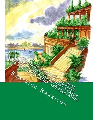 Relax and Destress: The Most Beautiful Peaceful Landscapes Coloring Book For Adults To Enjoy For Fun, Stress Relief, and Relaxation (Adult Coloring Books)